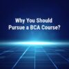 Pursuing a BCA Course: best bca colleges in Bhubaneswar