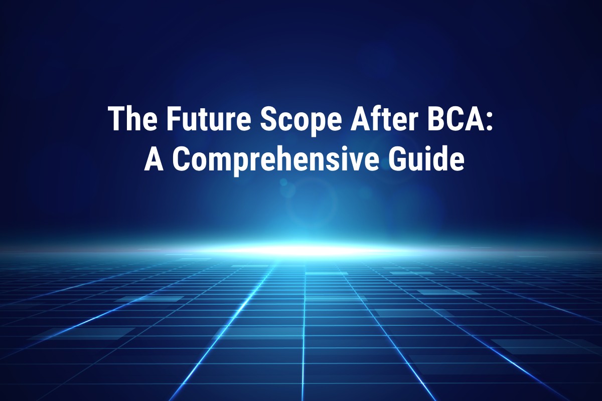 The Future Scope After BCA: A Comprehensive Guide