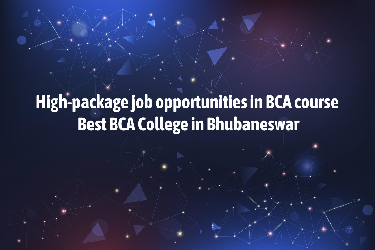 High-package job opportunities in BCA course | Best BCA College in Bhubaneswar